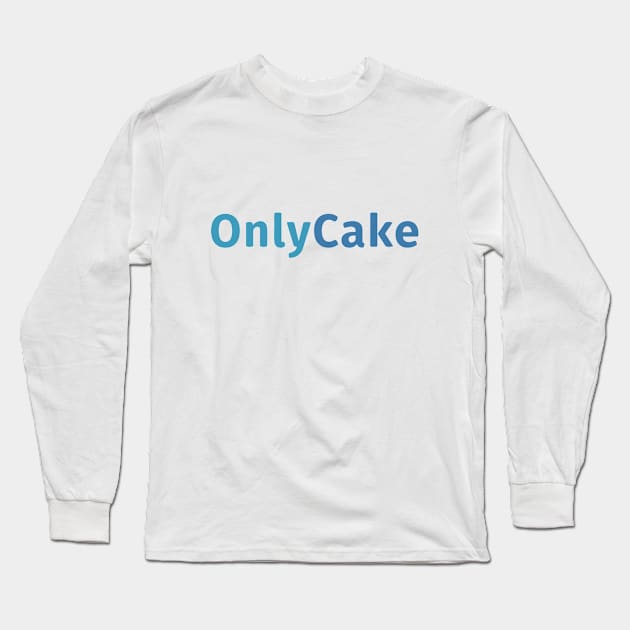 Only Cake Only Fans Long Sleeve T-Shirt by sapphire seaside studio